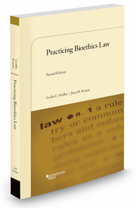 Leslie C. Griffin and Joan H. Krause's Practicing Bioethics Law, 2d